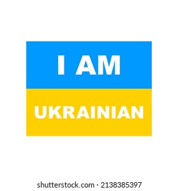 A am Ukrainian. Ukrainian flag. Vector isolated on white.