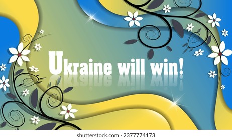 Ukrainian patriotic poster. Reflective white lettering, beautiful branches with flowers and leaves against a background of overlapping smooth yellow-blue shapes. Vector.