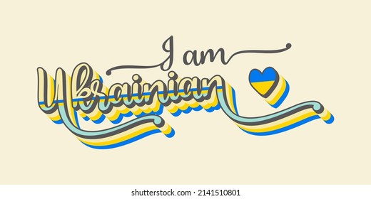 I am Ukrainian. Text with Ukrainian Flag and heart. Support Ukraine concept. Stand with Ukraine concept. Can use for T-shirt, huddie, cap.
