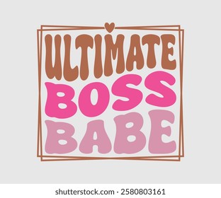 Ultimate Boss Babe, Mom Quotes, Quotes about Mother, funny mom design, Mothers Day Design, Mother's day typographic t shirt design