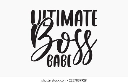 Ultimate boss babe - typography and vector illustration. For stickers, t-shirts, mugs, bags, pillow covers, cards, and posters. Vector EPS Editable Files. Eps 10. 