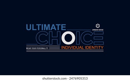 Ultimate choice, identity, abstract typography modern design slogan. Vector illustration graphics for print t shirt, apparel, background, poster, banner, postcard and or social media 