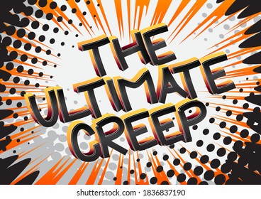 The Ultimate Creep Comic book style cartoon words on abstract colorful comics background.
