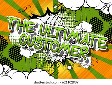 The Ultimate Customer - Comic book style word on abstract background.