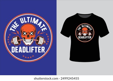 The Ultimate Deadlifter Gym T-Shirt