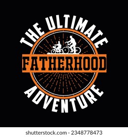 THE ULTIMATE FATHERHOOD ADVENTURE, Creative Fathers day t-shirt design.