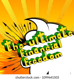 The Ultimate Financial Freedom - Comic book words on abstract background.