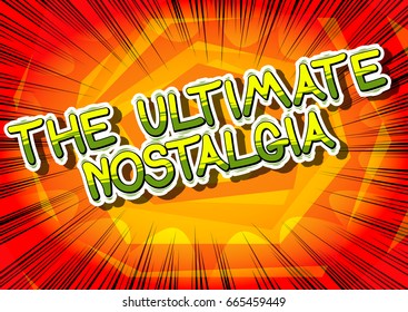 The Ultimate Nostalgia - Comic book style word on abstract background.