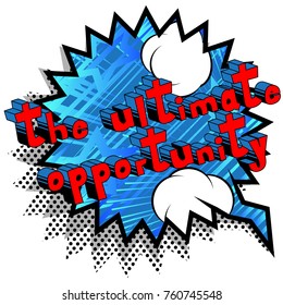 The Ultimate Opportunity - Comic book style word on abstract background.