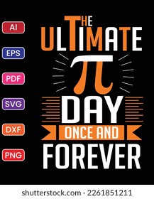 THE ULTIMATE PI DAY ONCE AND FOREVER T SHIRT DESIGN