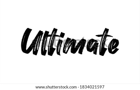 Ultimate Typography Hand drawn Brush lettering words in Black text and phrase isolated on the White background