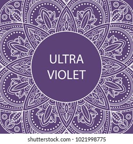 Ultra violet round shaped ornate background. Vector illustration mandala ornamental frame design element. Ultra violet trendy color of the year 2018 card template.