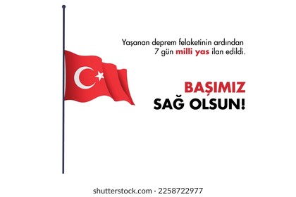 Ulusal Yas. Milli Yas. Yas Günü. Türk Bayrağı.
Translation: 7 days of national mourning was declared after the earthquake disaster. sorry for your loss.