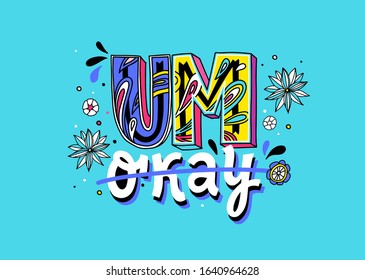 Um  not okay hand drawn vector lettering. Poster, textile decorative typography, banners. Flowers style 