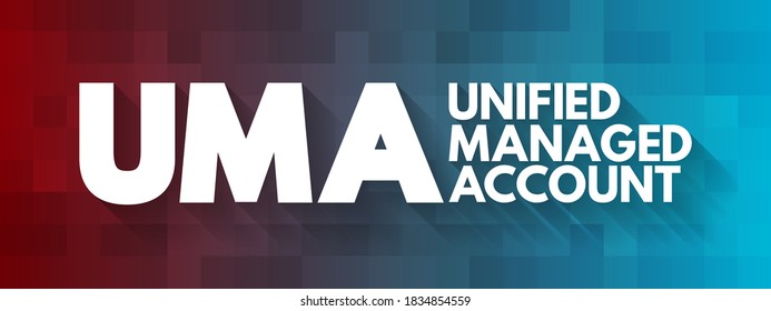 UMA - Unified Managed Account are managed investment accounts that have developed out of separate accounts, acronym business concept background