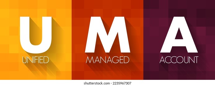 UMA - Unified Managed Account are managed investment accounts that have developed out of separate accounts, acronym business concept background