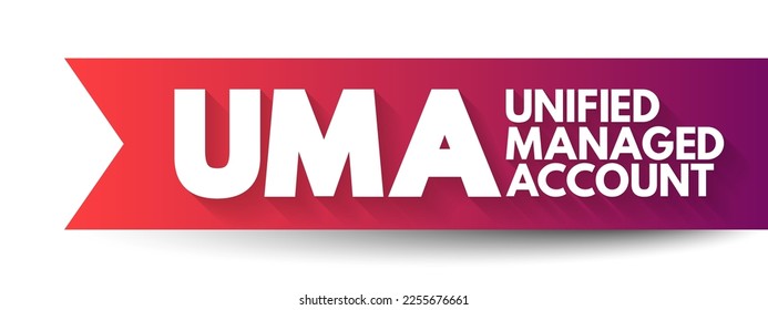 UMA - Unified Managed Account are managed investment accounts that have developed out of separate accounts, acronym business concept background