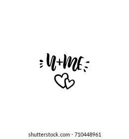 U+ME Vector hand drawn lettering design. Scrapbooking or journaling card with quotes about love. Calligraphic design usable as flyer, banner, poster, prints, tshirts or postcard.