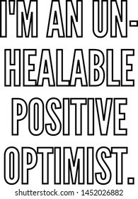 I am an un healable positive optimist outlined text art