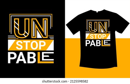un stoppable typography  t-shirt design 