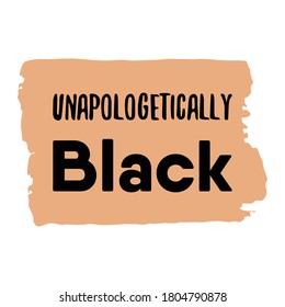 Unapologetically black. Isolated Vector Quote