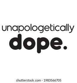 Unapologetically Dope Background Inspirational Positive Quotes, Motivational, Typography, Lettering Design