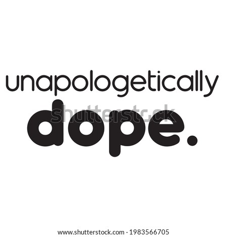unapologetically dope background inspirational positive quotes, motivational, typography, lettering design