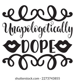 Unapologetically Dope T-Shirt Design Vector File