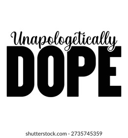 Unapologetically Dope typography design vector file