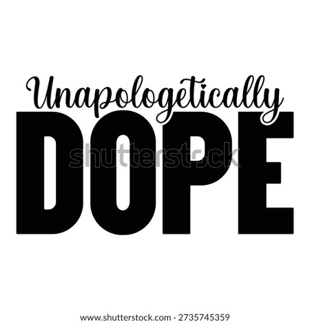Unapologetically Dope typography design vector file
