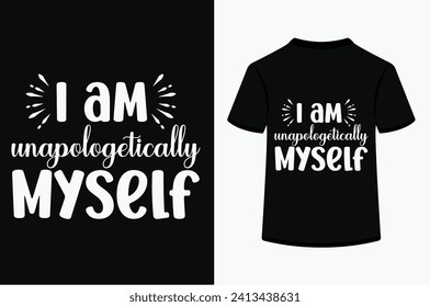 I Am Unapologetically Myself T-shirt Design