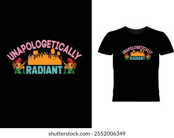 Unapologetically Radiant Black History Month T-shirt and apparel design. Vector print, typography, poster, emblem, festival 