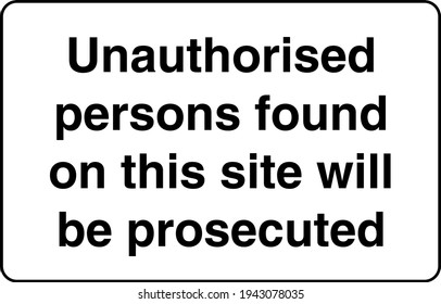 Unauthorised persons found on this site will be prosecuted sign board