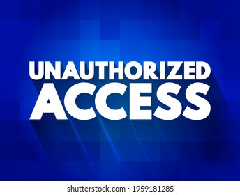 Unauthorized Access - Gains Entry To A Computer Network, System, Application Software, Data Without Permission, Text Concept Background