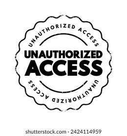 Unauthorized Access - gains entry to a computer network, system, application software, data without permission, text concept stamp
