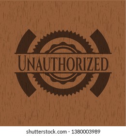 Unauthorized badge with wooden background