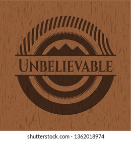 Unbelievable badge with wood background