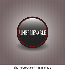 Unbelievable black emblem or badge, modern style