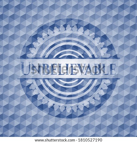 Unbelievable blue polygonal badge. Vector Illustration. Detailed. 