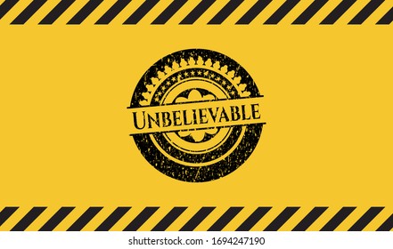 Unbelievable grunge black emblem with yellow background, warning sign. Vector Illustration. Detailed.