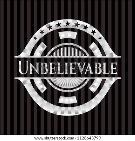 Unbelievable silver badge