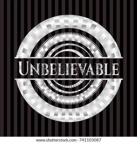 Unbelievable silver badge
