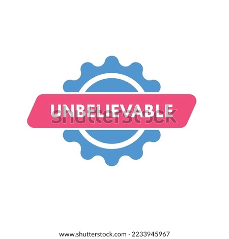 unbelievable text Button. unbelievable Sign Icon Label Sticker Web Buttons

