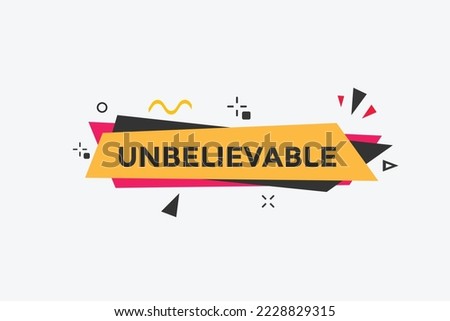 Unbelievable text button. speech bubble. Unbelievable Colorful web banner. vector illustration. Unbelievable label sign template
