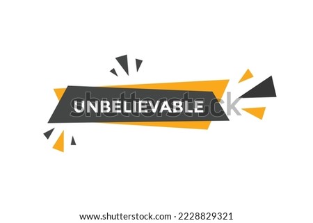 Unbelievable text button. speech bubble. Unbelievable Colorful web banner. vector illustration. Unbelievable label sign template
