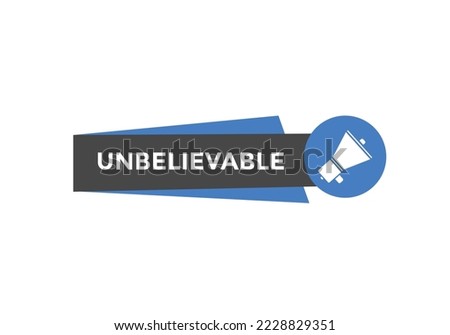 Unbelievable text button. speech bubble. Unbelievable Colorful web banner. vector illustration. Unbelievable label sign template
