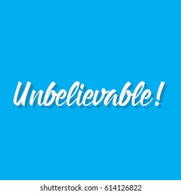 unbelievable, text design. Vector calligraphy. Typography poster. Usable as background.