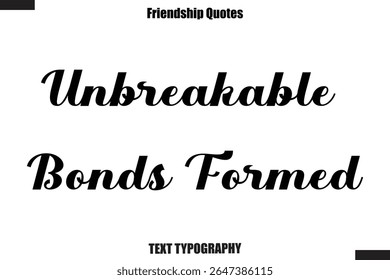 Unbreakable Bonds Formed cursive friendship saying typography text,