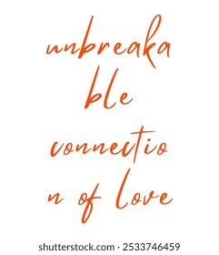 unbreakable connection of love inspirational and motivational quotes, typography, fashion, art, designs: for prints, posters, cards, t shirt, coffee mug hoodies etc.