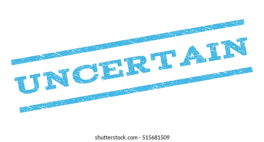 Uncertain watermark stamp. Text tag between parallel lines with grunge design style. Rubber seal stamp with dirty texture. Vector light blue color ink imprint on a white background.